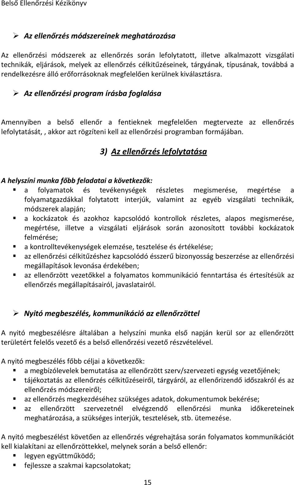 Az ellenőrzési program írásba foglalása Amennyiben a belső ellenőr a fentieknek megfelelően megtervezte az ellenőrzés lefolytatását,, akkor azt rögzíteni kell az ellenőrzési programban formájában.