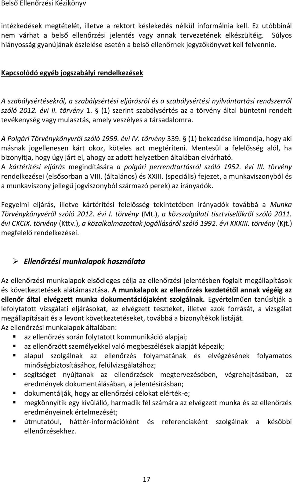 Kapcsolódó egyéb jogszabályi rendelkezések A szabálysértésekről, a szabálysértési eljárásról és a szabálysértési nyilvántartási rendszerről szóló 2012. évi II. törvény 1.