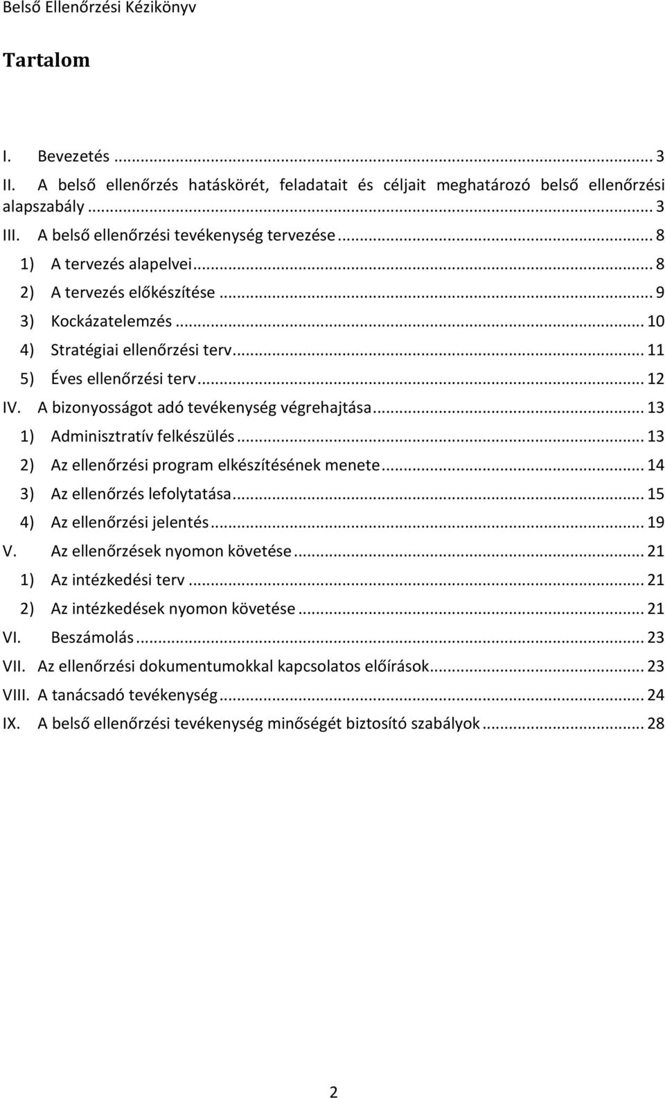 A bizonyosságot adó tevékenység végrehajtása... 13 1) Adminisztratív felkészülés... 13 2) Az ellenőrzési program elkészítésének menete... 14 3) Az ellenőrzés lefolytatása.