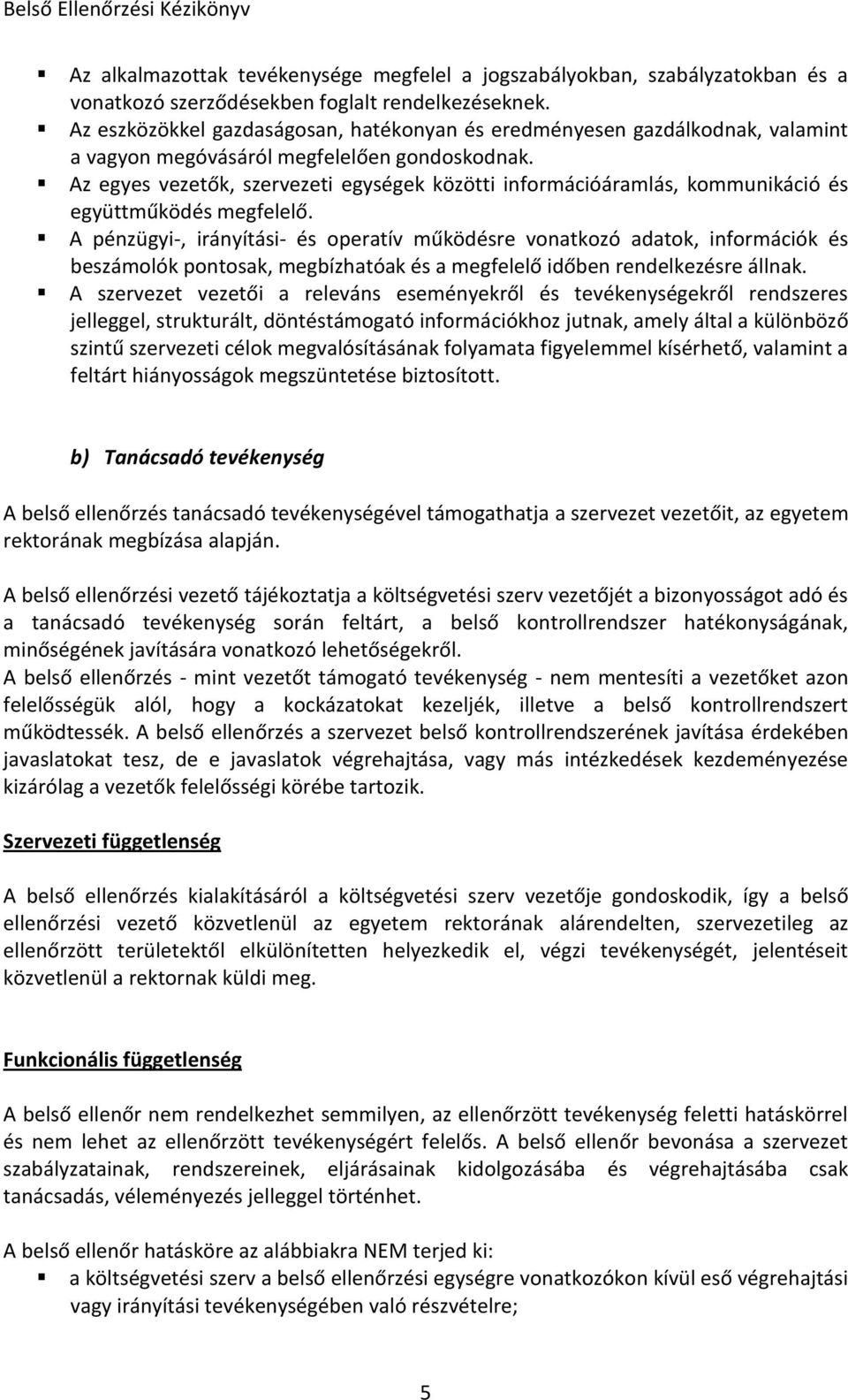 Az egyes vezetők, szervezeti egységek közötti információáramlás, kommunikáció és együttműködés megfelelő.