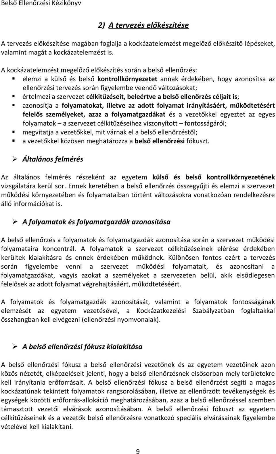 változásokat; értelmezi a szervezet célkitűzéseit, beleértve a belső ellenőrzés céljait is; azonosítja a folyamatokat, illetve az adott folyamat irányításáért, működtetésért felelős személyeket, azaz