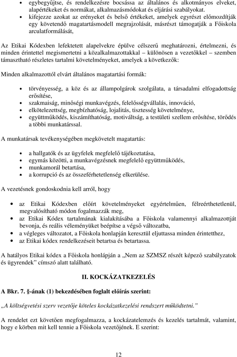 lefektetett alapelvekre épülve célszerű meghatározni, értelmezni, és minden érintettel megismertetni a közalkalmazottakkal különösen a vezetőkkel szemben támasztható részletes tartalmi