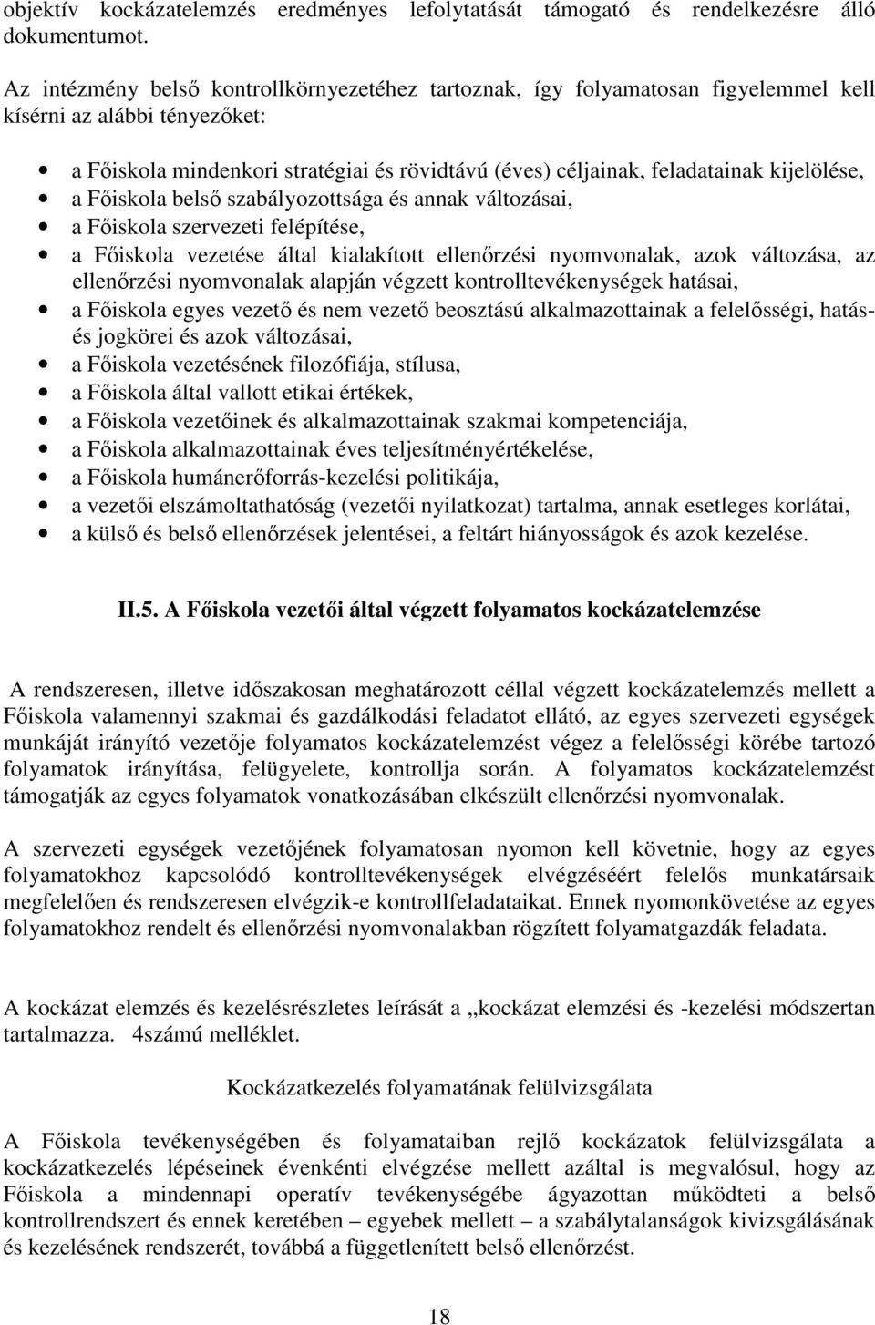 kijelölése, a Főiskola belső szabályozottsága és annak változásai, a Főiskola szervezeti felépítése, a Főiskola vezetése által kialakított ellenőrzési nyomvonalak, azok változása, az ellenőrzési