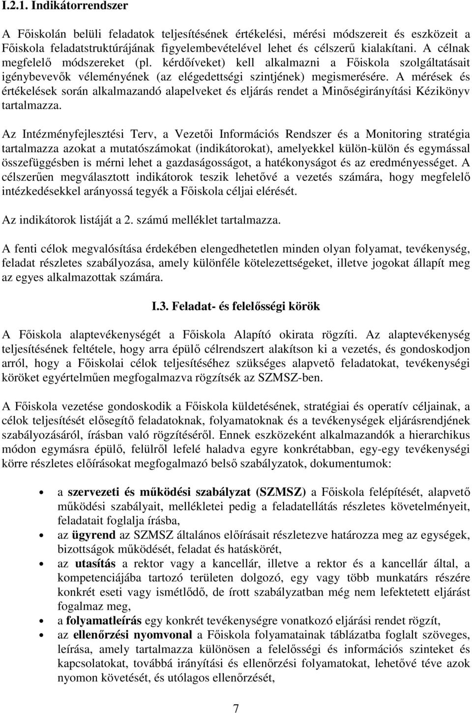 A mérések és értékelések során alkalmazandó alapelveket és eljárás rendet a Minőségirányítási Kézikönyv tartalmazza.