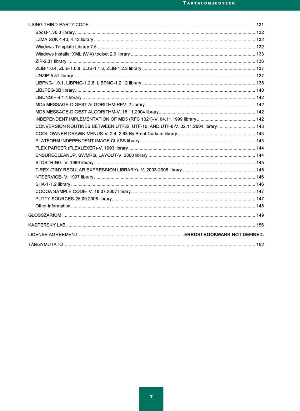 .. 138 LIBJPEG-6B library... 140 LIBUNGIF-4.1.4 library... 142 MD5 MESSAGE-DIGEST ALGORITHM-REV. 2 library... 142 MD5 MESSAGE-DIGEST ALGORITHM-V. 18.11.2004 library.