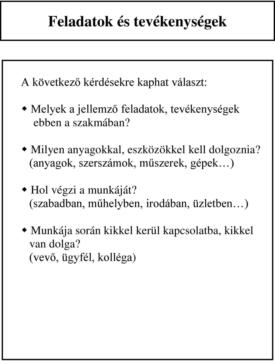 (anyagok, szerszámok, műszerek, gépek ) Hol végzi a munkáját?