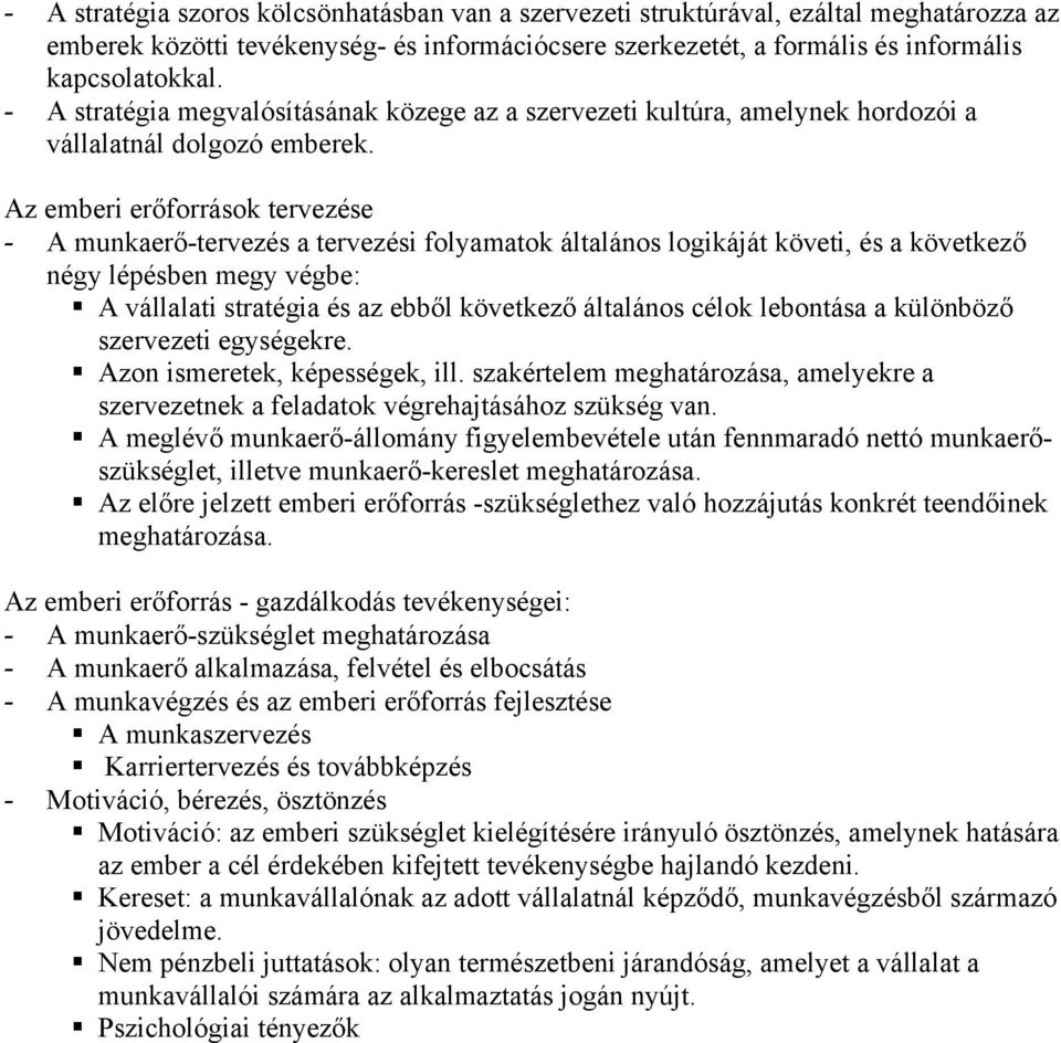 Az emberi erőforrások tervezése - A munkaerő-tervezés a tervezési folyamatok általános logikáját követi, és a következő négy lépésben megy végbe: A vállalati stratégia és az ebből következő általános