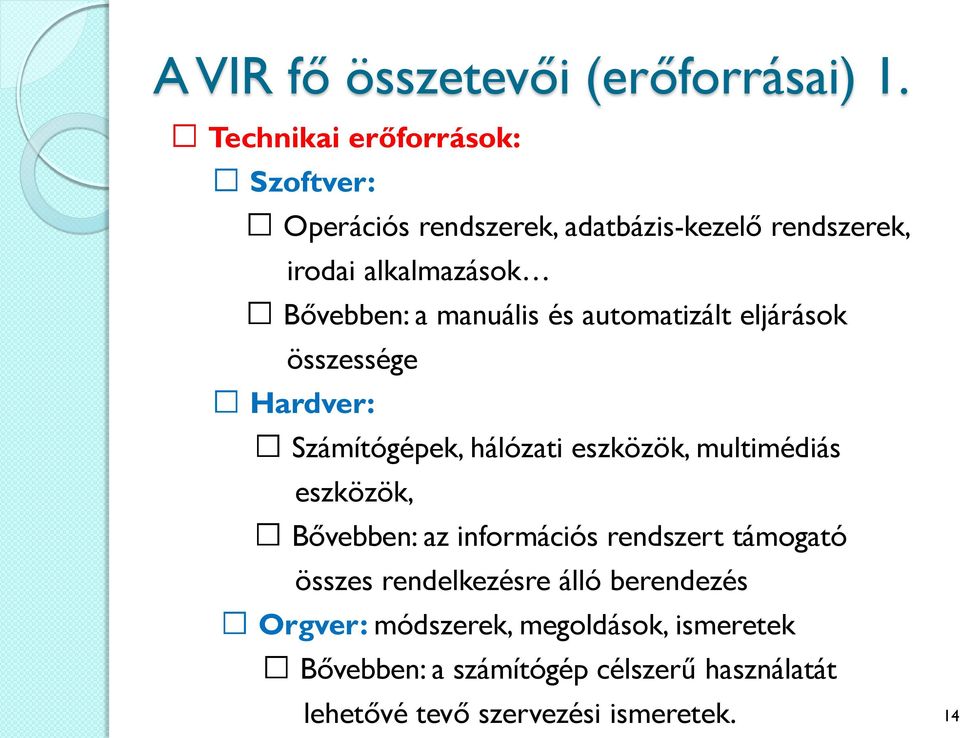 manuális és automatizált eljárások összessége Hardver: Számítógépek, hálózati eszközök, multimédiás eszközök,