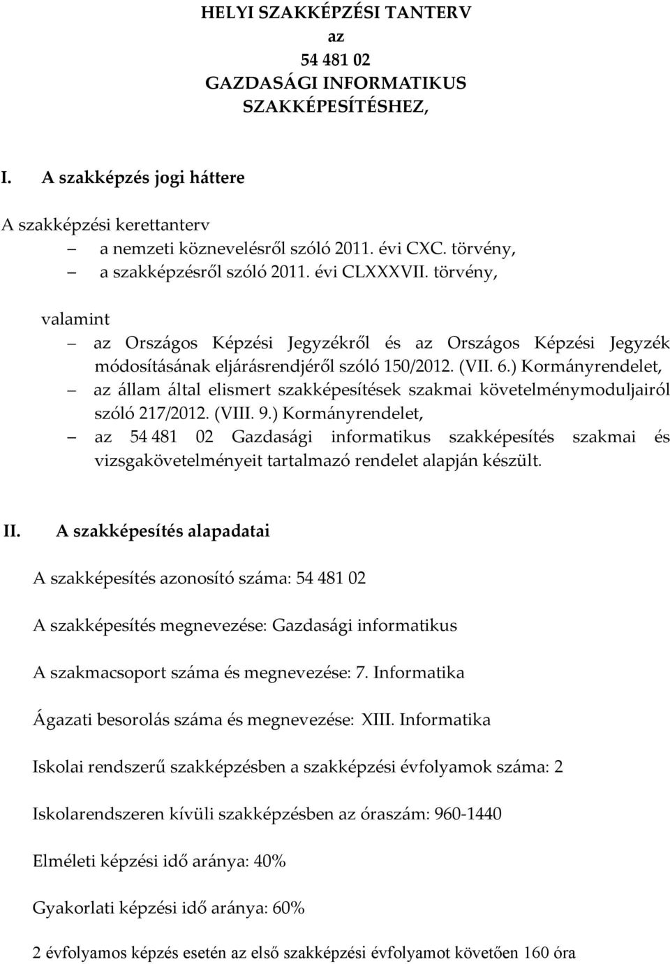 ) Kormányrendelet, az állam által elismert szakképesítések szakmai követelménymoduljairól szóló 217/2012. (VIII. 9.