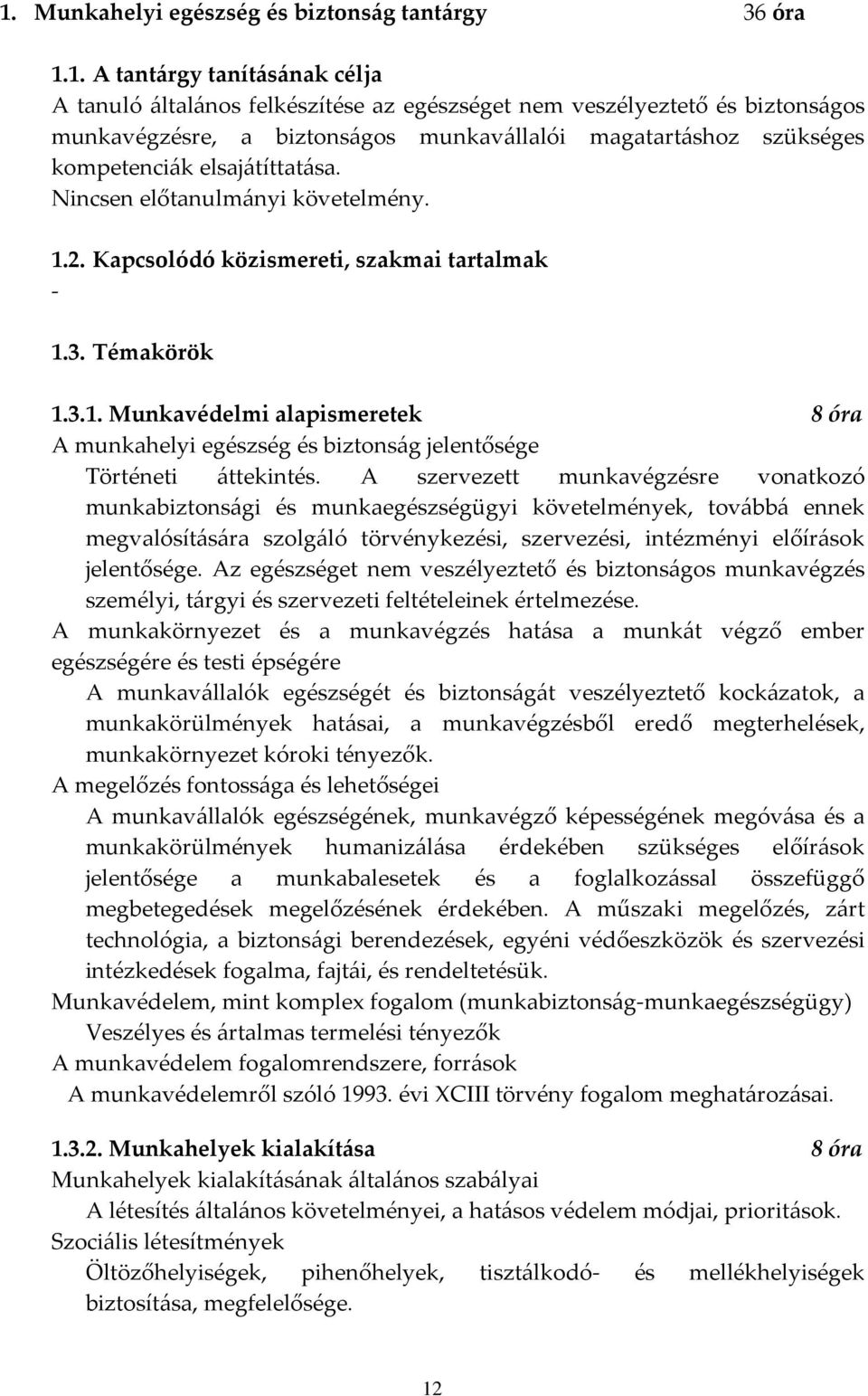 2. Kapcsolódó közismereti, szakmai tartalmak - 1.3. Témakörök 1.3.1. Munkavédelmi alapismeretek 8 óra A munkahelyi egészség és biztonság jelentősége Történeti áttekintés.