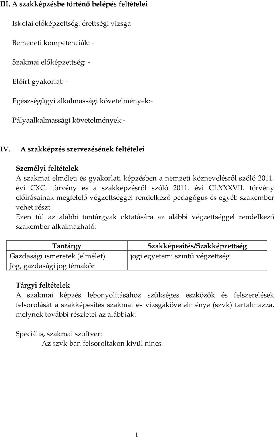 törvény és a szakképzésről szóló 2011. évi CLVII. törvény előírásainak megfelelő végzettséggel rendelkező pedagógus és egyéb szakember vehet részt.