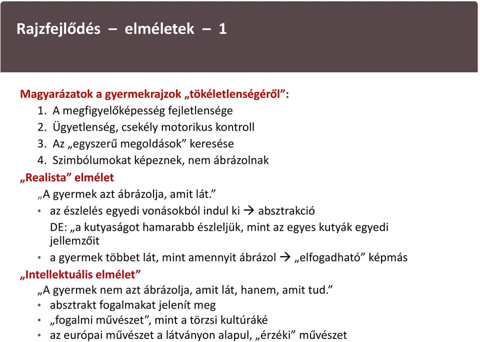 az észlelés egyedi vonásokból indul ki absztrakció DE: a kutyaságot hamarabb észleljük, mint az egyes kutyák egyedi jellemzőit a gyermek többet lát, mint amennyit ábrázol