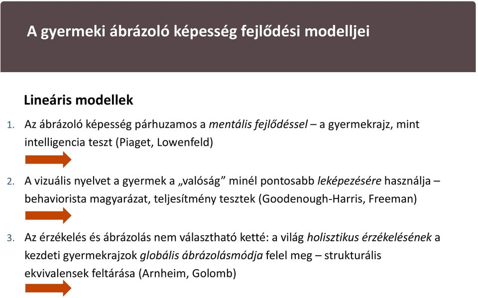 A vizuális nyelvet a gyermek a valóság minél pontosabb leképezésére használja behaviorista magyarázat, teljesítmény tesztek (Goodenough-Harris,