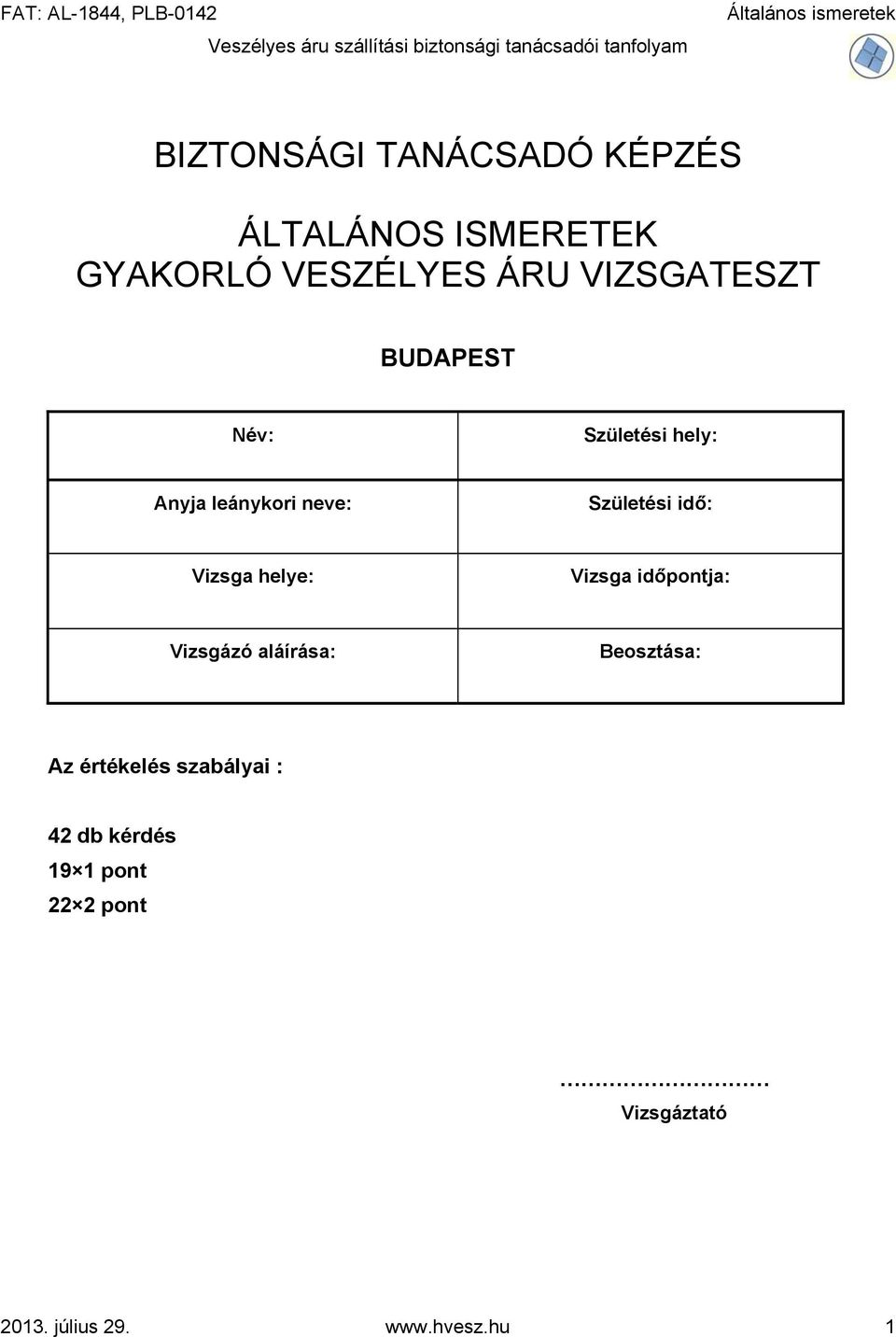 Vizsga helye: Vizsga időpontja: Vizsgázó aláírása: Beosztása: Az értékelés