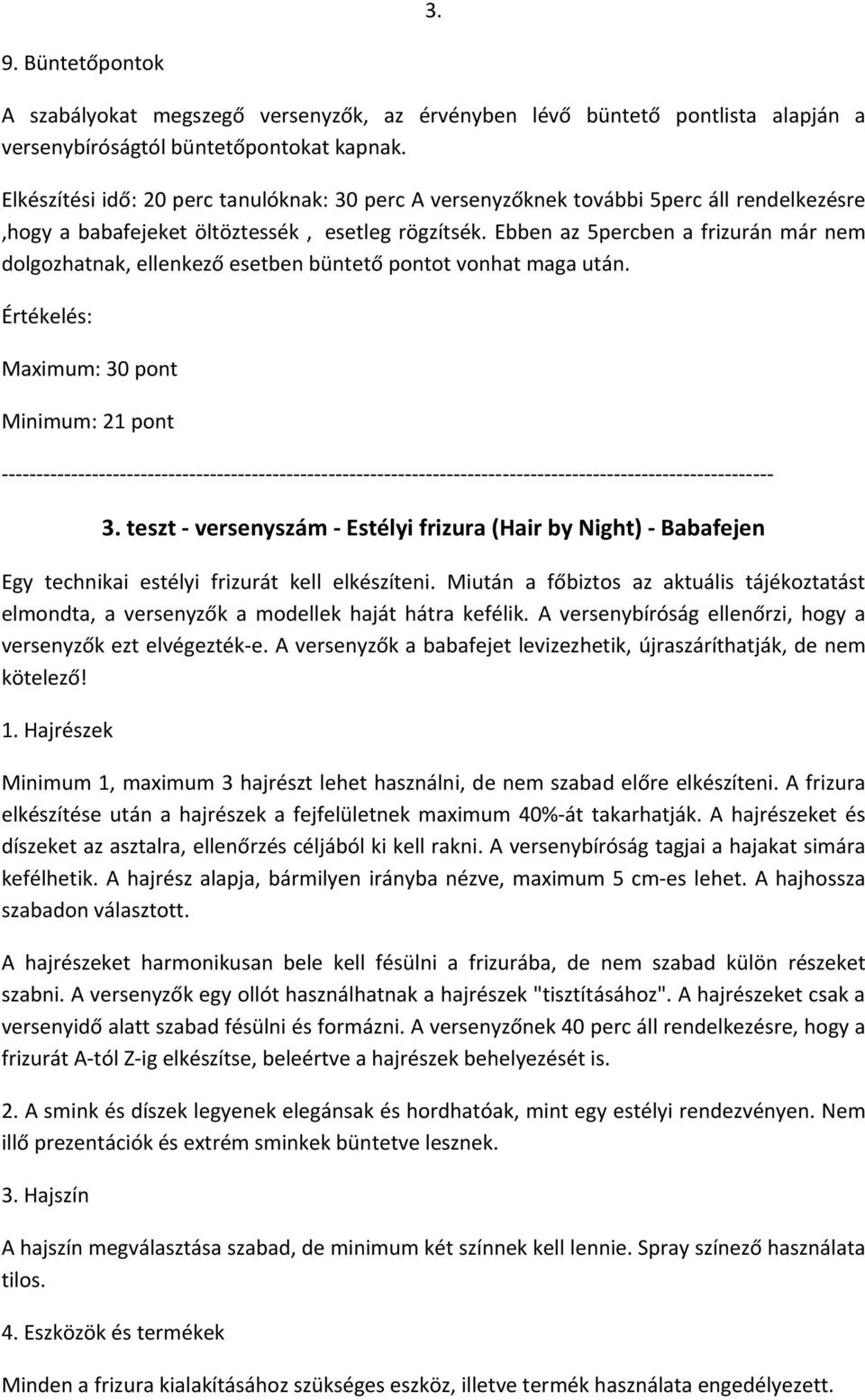 Ebben az 5percben a frizurán már nem dolgozhatnak, ellenkező esetben büntető pontot vonhat maga után.