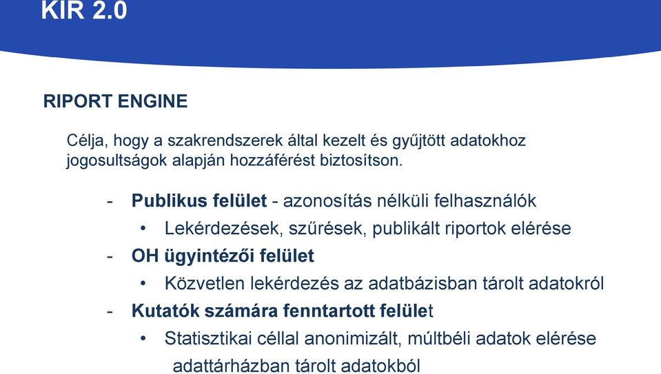 - Publikus felület - azonosítás nélküli felhasználók Lekérdezések, szűrések, publikált riportok elérése -