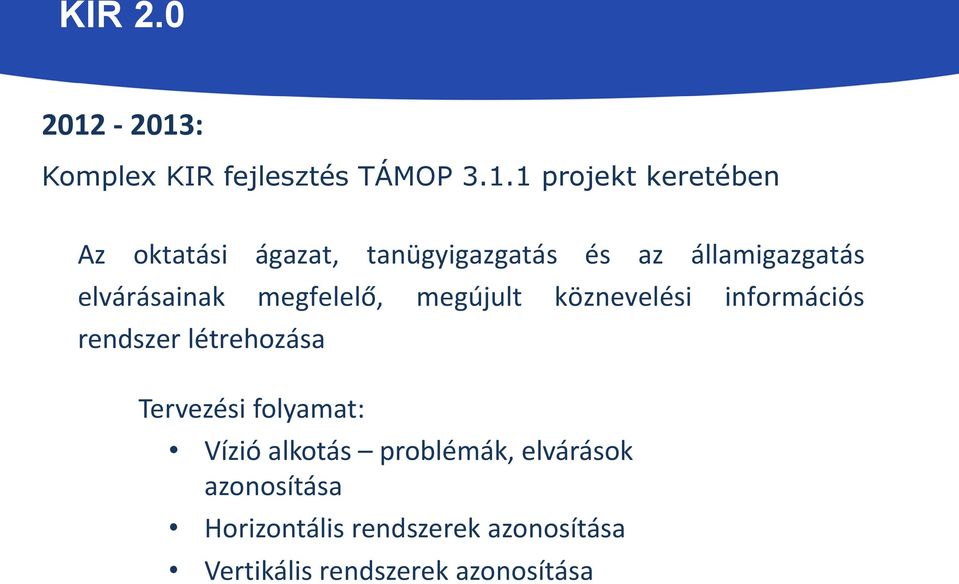 információs rendszer létrehozása Tervezési folyamat: Vízió alkotás problémák,