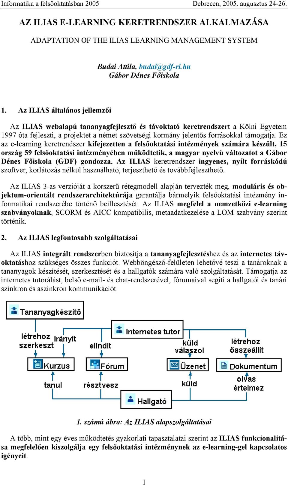 Ez az e-learning keretrendszer kifejezetten a felsőoktatási intézmények számára készült, 15 ország 59 felsőoktatási intézményében működtetik, a magyar nyelvű változatot a Gábor Dénes Főiskola (GDF)