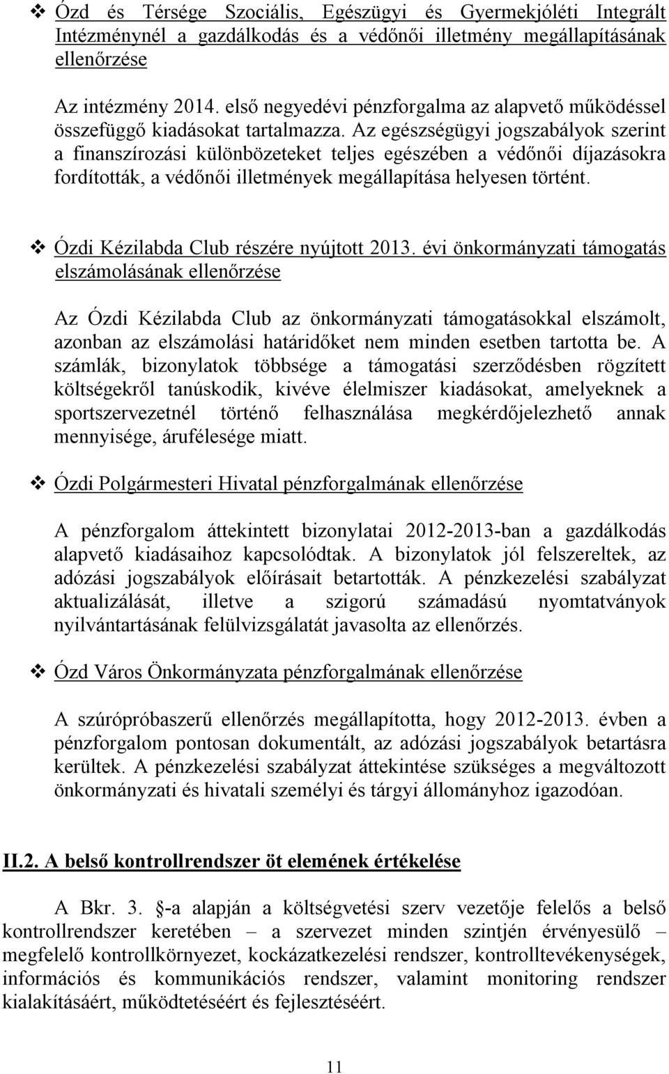 Az egészségügyi jogszabályok szerint a finanszírozási különbözeteket teljes egészében a védőnői díjazásokra fordították, a védőnői illetmények megállapítása helyesen történt.