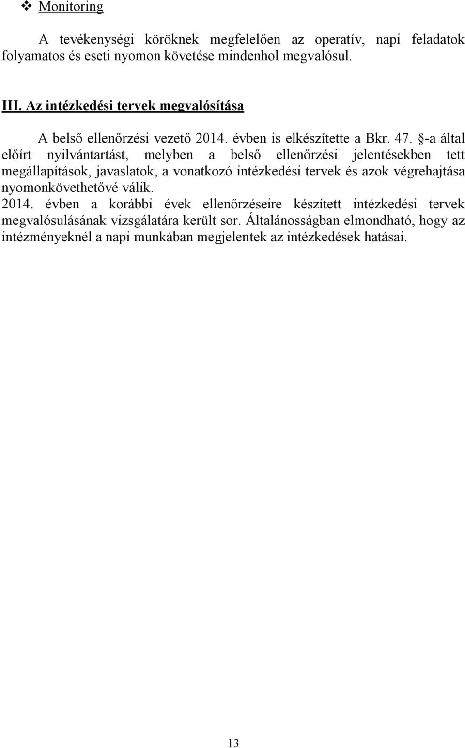 -a által előírt nyilvántartást, melyben a belső ellenőrzési jelentésekben tett megállapítások, javaslatok, a vonatkozó intézkedési tervek és azok végrehajtása