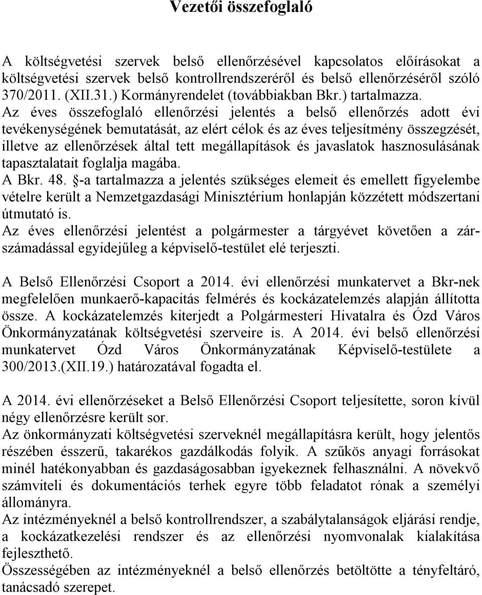 Az éves összefoglaló ellenőrzési jelentés a belső ellenőrzés adott évi tevékenységének bemutatását, az elért célok és az éves teljesítmény összegzését, illetve az ellenőrzések által tett