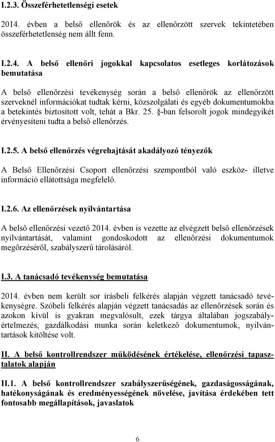 A belső ellenőri jogokkal kapcsolatos esetleges korlátozások bemutatása A belső ellenőrzési tevékenység során a belső ellenőrök az ellenőrzött szerveknél információkat tudtak kérni, közszolgálati és