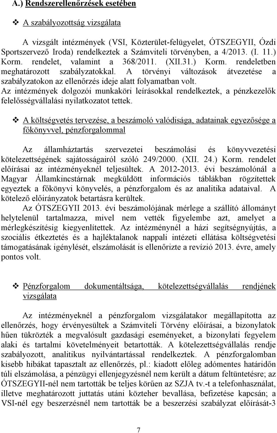 Az intézmények dolgozói munkaköri leírásokkal rendelkeztek, a pénzkezelők felelősségvállalási nyilatkozatot tettek.