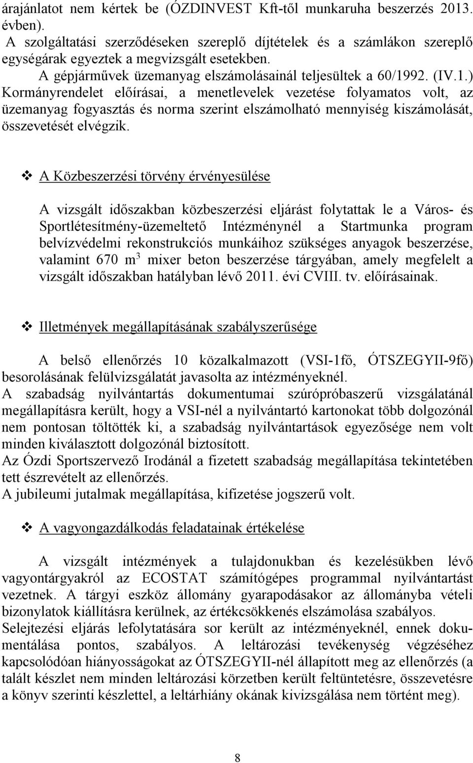 92. (IV.1.) Kormányrendelet előírásai, a menetlevelek vezetése folyamatos volt, az üzemanyag fogyasztás és norma szerint elszámolható mennyiség kiszámolását, összevetését elvégzik.