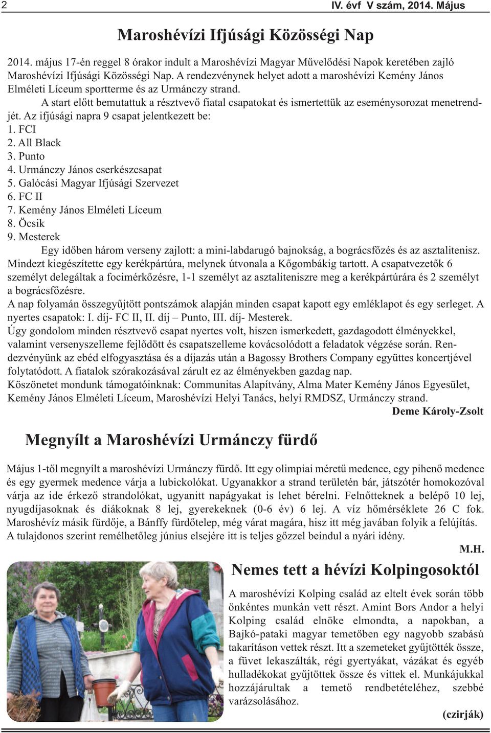 A start előtt bemutattuk a résztvevő fiatal csapatokat és ismertettük az eseménysorozat menetrendjét. Az ifjúsági napra 9 csapat jelentkezett be: 1. FCI 2. All Black 3. Punto 4.