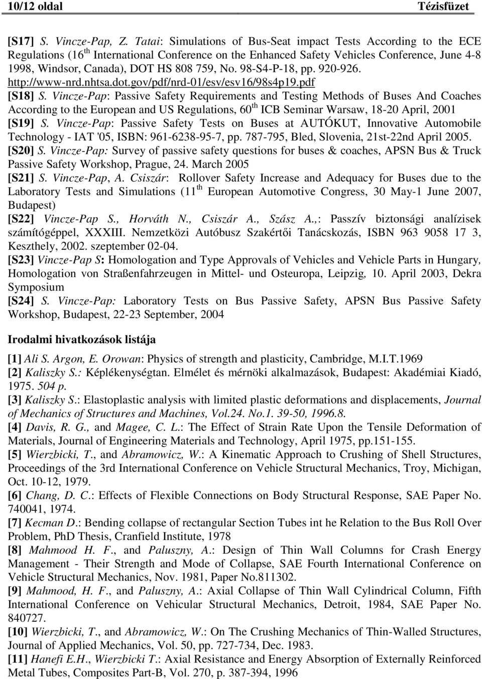 759, No. 98-S4-P-18, pp. 920-926. http://www-nrd.nhtsa.dot.gov/pdf/nrd-01/esv/esv16/98s4p19.pdf [S18] S.