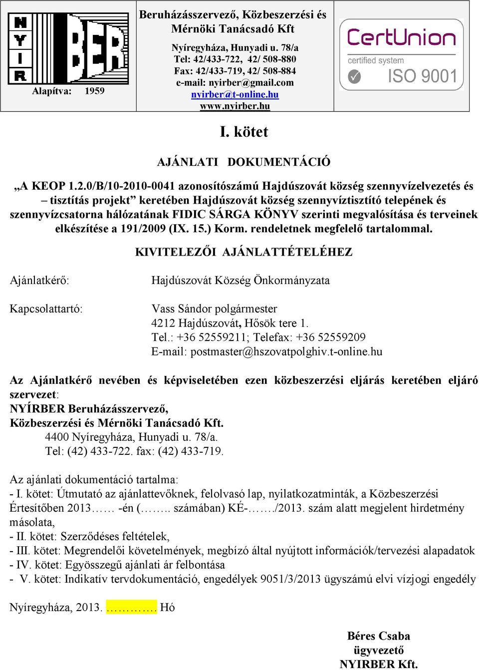 0/B/10-2010-0041 azonosítószámú Hajdúszovát község szennyvízelvezetés és tisztítás projekt keretében Hajdúszovát község szennyvíztisztító telepének és szennyvízcsatorna hálózatának FIDIC SÁRGA KÖNYV