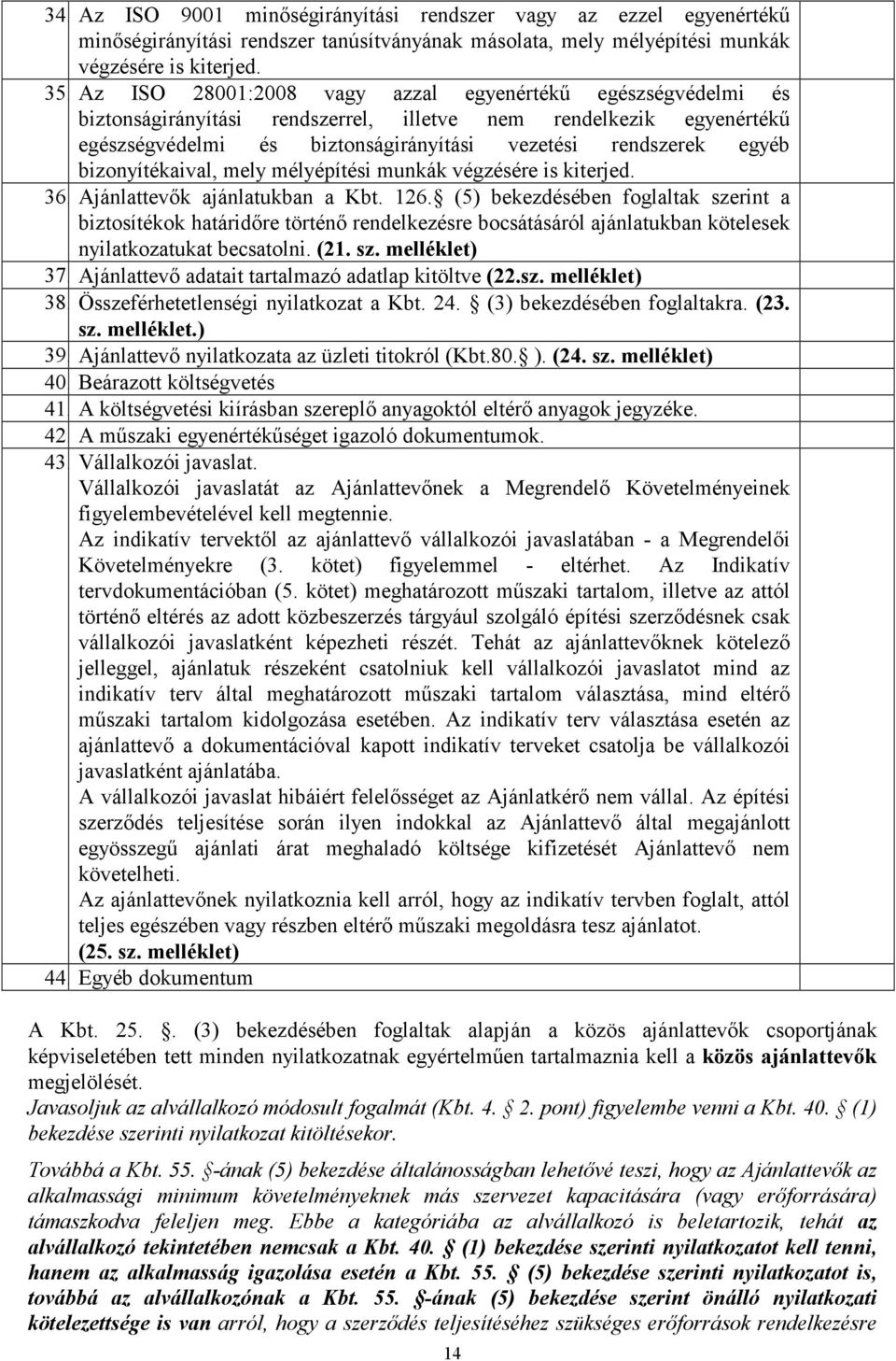 bizonyítékaival, mely mélyépítési munkák végzésére is kiterjed. 36. Ajánlattevık ajánlatukban a Kbt. 126.