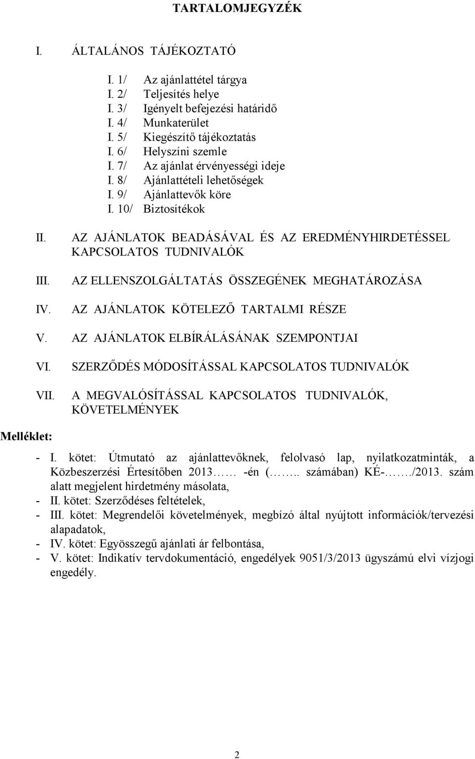 AZ AJÁNLATOK BEADÁSÁVAL ÉS AZ EREDMÉNYHIRDETÉSSEL KAPCSOLATOS TUDNIVALÓK AZ ELLENSZOLGÁLTATÁS ÖSSZEGÉNEK MEGHATÁROZÁSA AZ AJÁNLATOK KÖTELEZİ TARTALMI RÉSZE V.