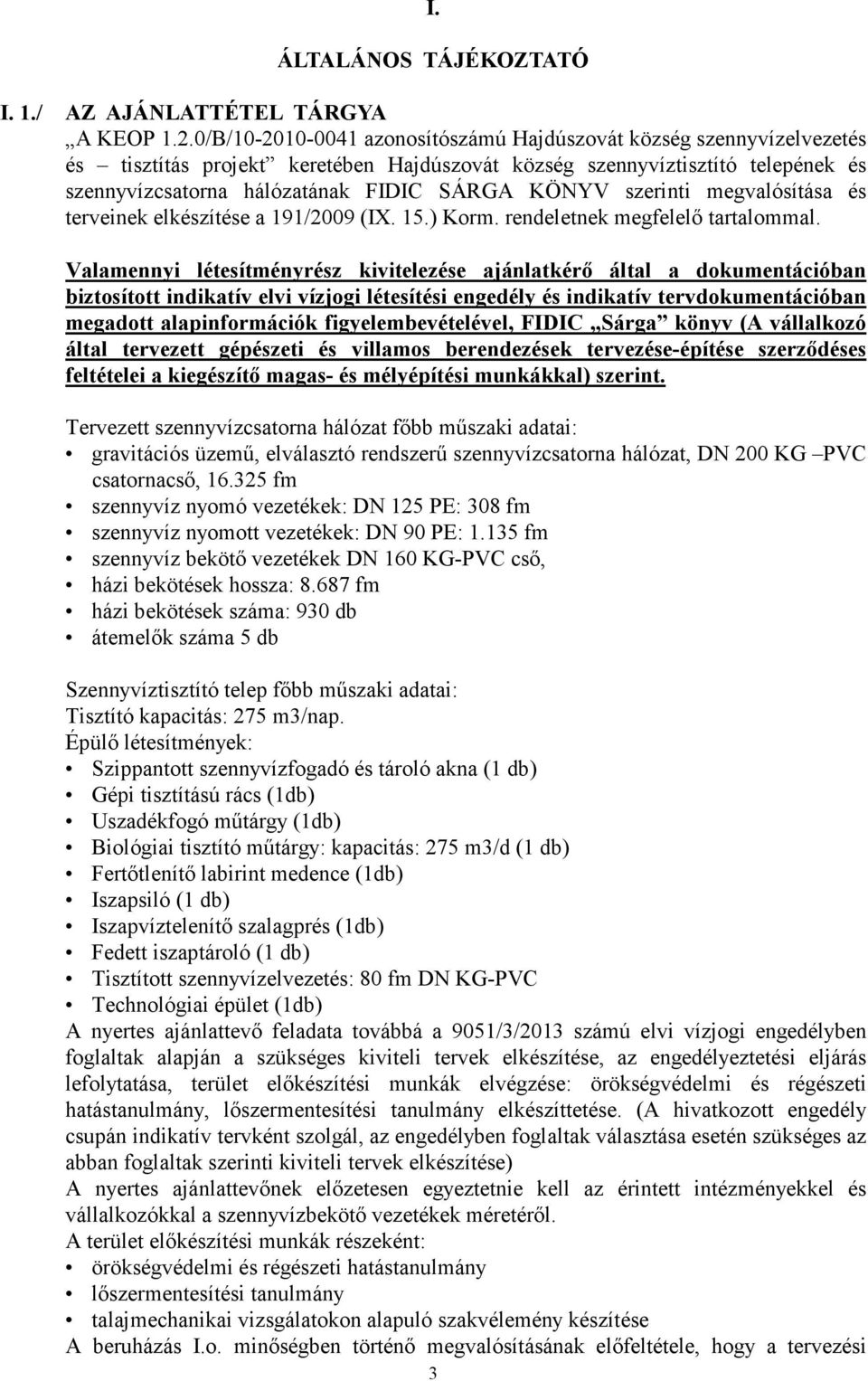 szerinti megvalósítása és terveinek elkészítése a 191/2009 (IX. 15.) Korm. rendeletnek megfelelı tartalommal.