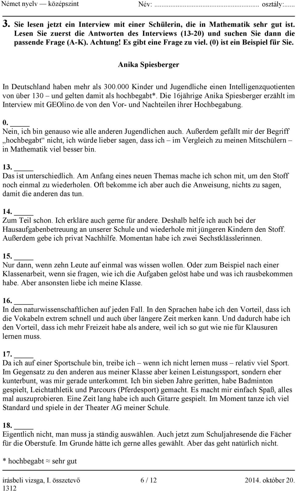 000 Kinder und Jugendliche einen Intelligenzquotienten von über 130 und gelten damit als hochbegabt*. Die 16jährige Anika Spiesberger erzählt im Interview mit GEOlino.