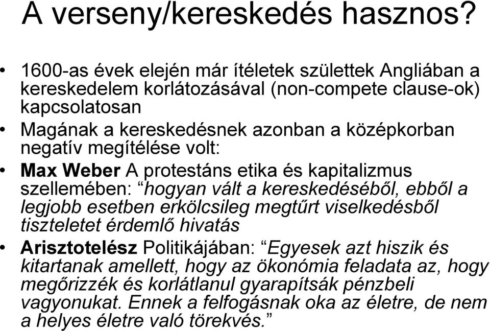 középkorban negatív megítélése volt: Max Weber A protestáns etika és kapitalizmus szellemében: hogyan vált a kereskedéséből, ebből a legjobb esetben