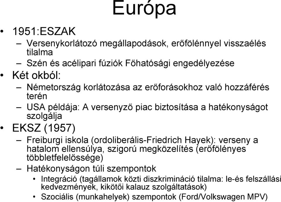 (ordoliberális-friedrich Hayek): verseny a hatalom ellensúlya, szigorú megközelítés (erőfölényes többletfelelőssége) Hatékonyságon túli szempontok