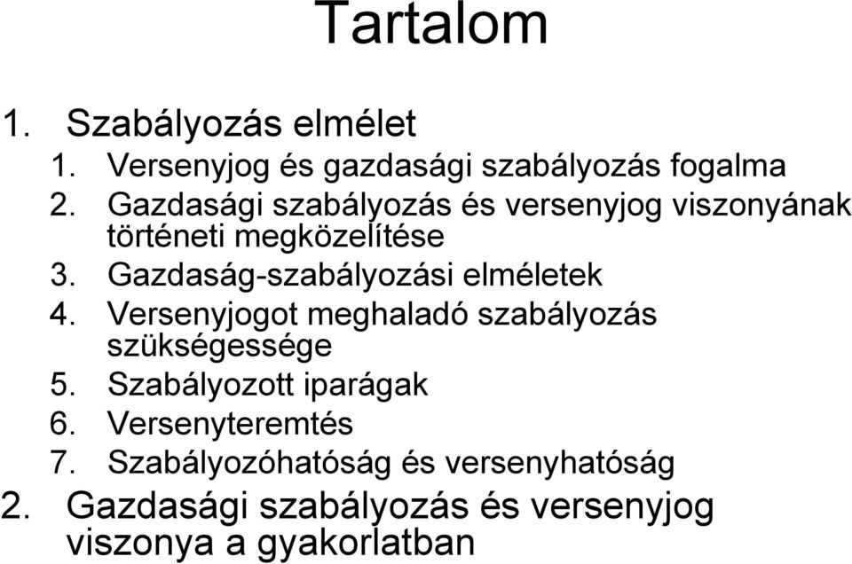 Gazdaság-szabályozási elméletek 4. Versenyjogot meghaladó szabályozás szükségessége 5.