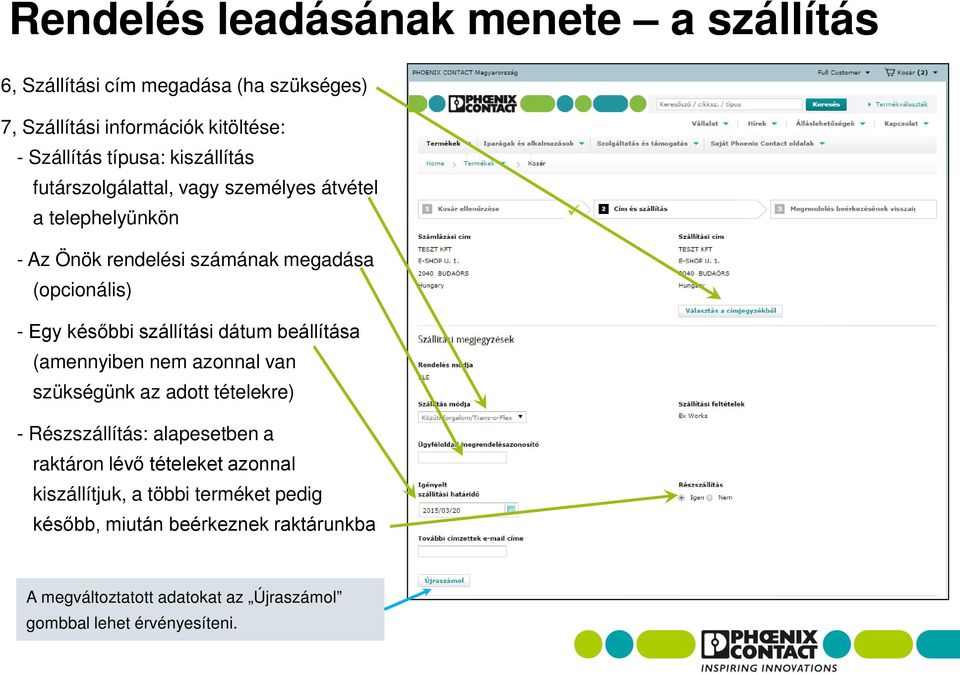 szállítási dátum beállítása (amennyiben nem azonnal van szükségünk az adott tételekre) - Részszállítás: alapesetben a raktáron lévő tételeket