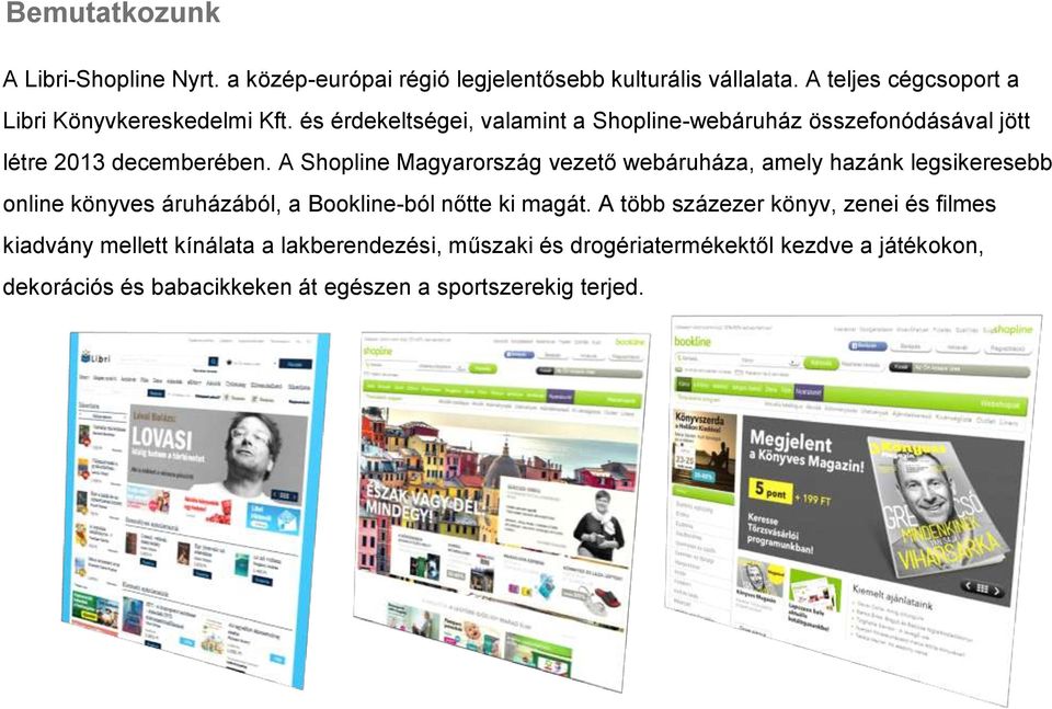 és érdekeltségei, valamint a Shopline-webáruház összefonódásával jött létre 2013 decemberében.