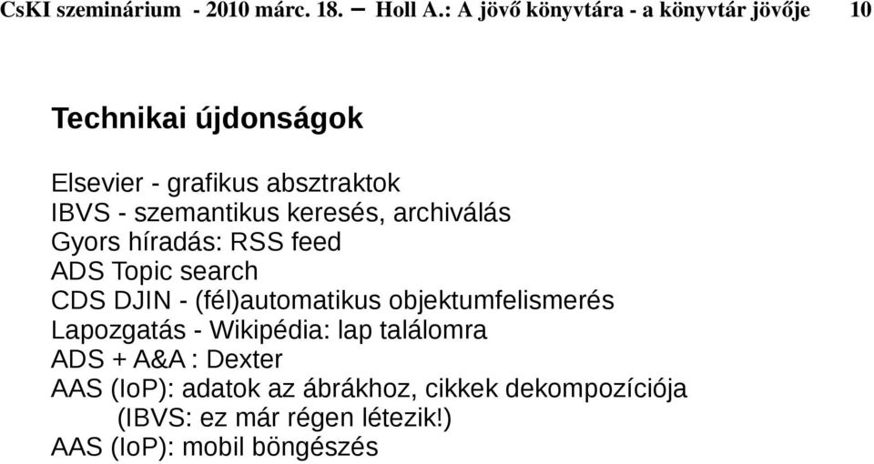 szemantikus keresés, archiválás Gyors híradás: RSS feed ADS Topic search CDS DJIN - (fél)automatikus