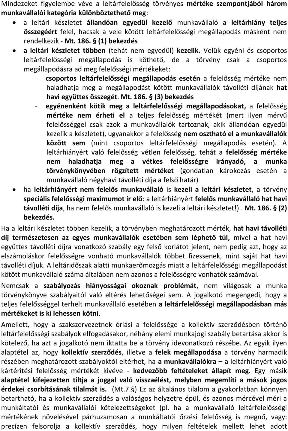 Velük egyéni és csoportos leltárfelelősségi megállapodás is köthető, de a törvény csak a csoportos megállapodásra ad meg felelősségi mértékeket: - csoportos leltárfelelősségi megállapodás esetén a
