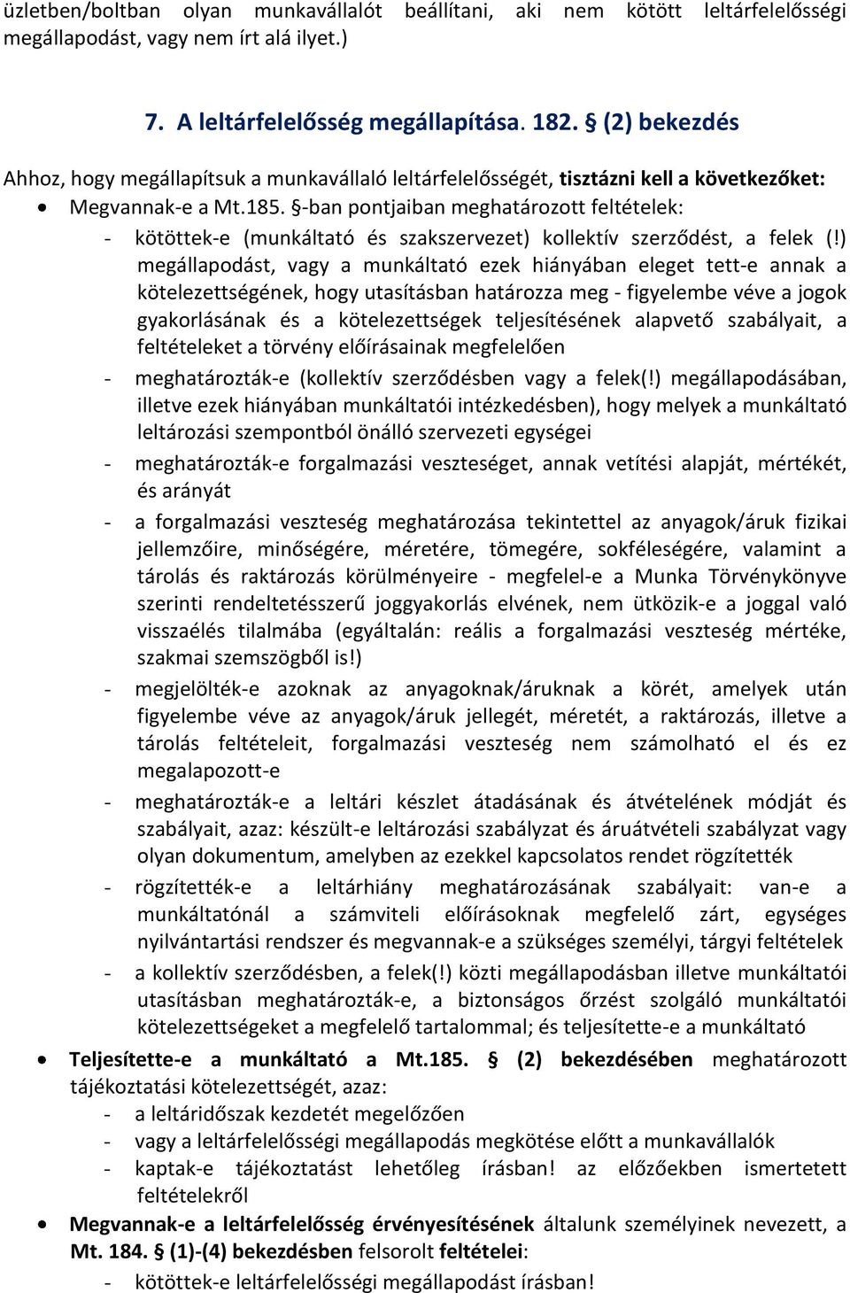 -ban pontjaiban meghatározott feltételek: - kötöttek-e (munkáltató és szakszervezet) kollektív szerződést, a felek (!