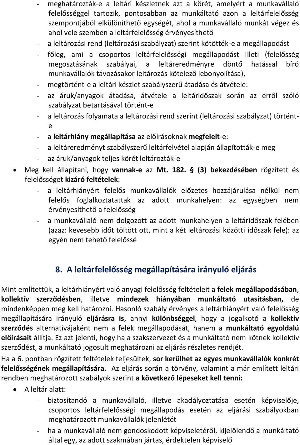 leltárfelelősségi megállapodást illeti (felelősség megosztásának szabályai, a leltáreredményre döntő hatással bíró munkavállalók távozásakor leltározás kötelező lebonyolítása), - megtörtént-e a