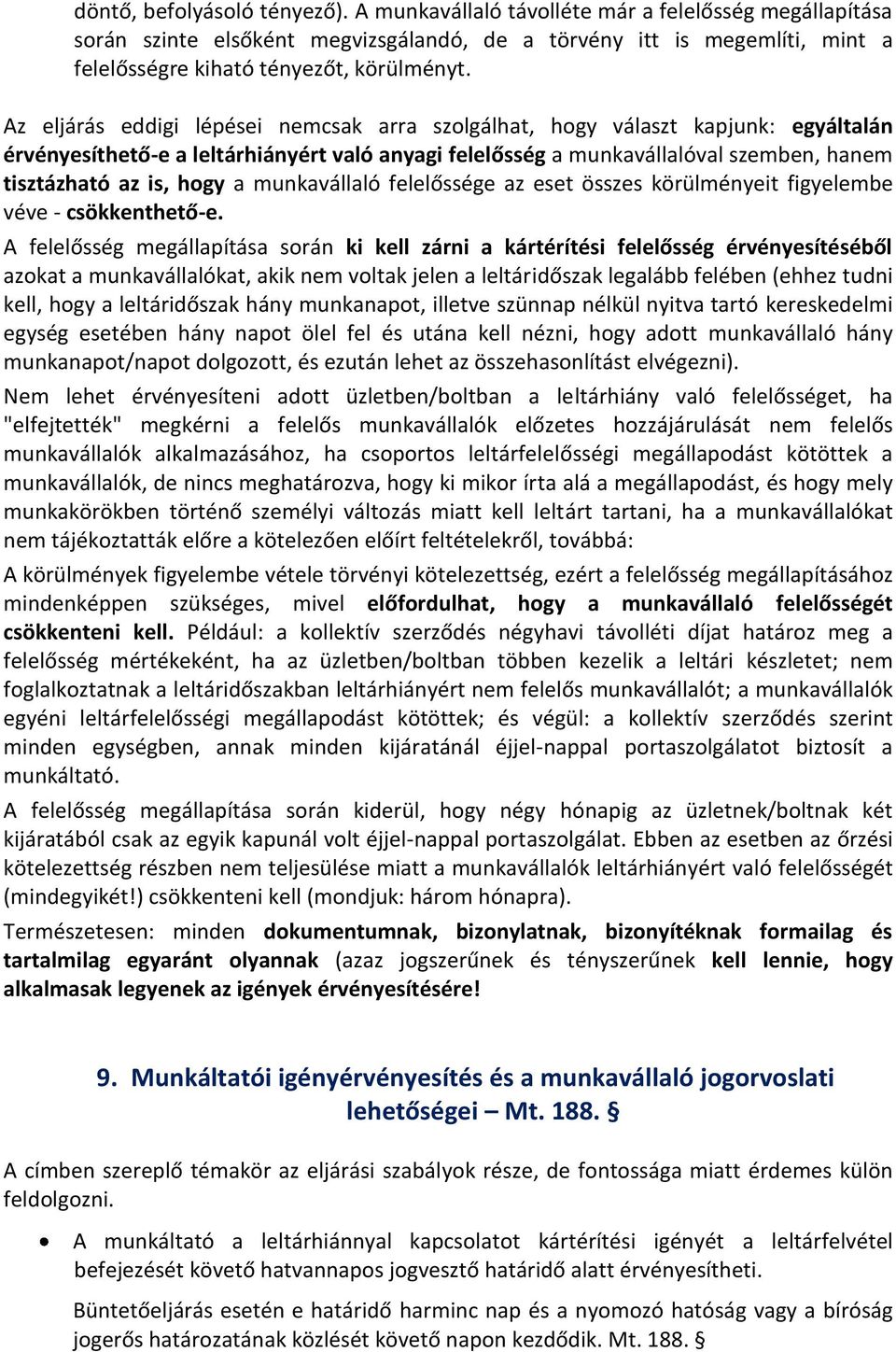 Az eljárás eddigi lépései nemcsak arra szolgálhat, hogy választ kapjunk: egyáltalán érvényesíthető-e a leltárhiányért való anyagi felelősség a munkavállalóval szemben, hanem tisztázható az is, hogy a