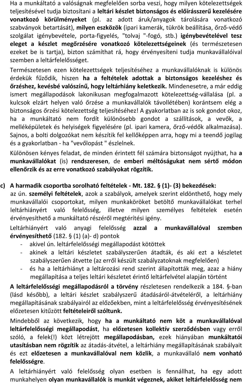 ) igénybevételével tesz eleget a készlet megőrzésére vonatkozó kötelezettségeinek (és természetesen ezeket be is tartja), bizton számíthat rá, hogy érvényesíteni tudja munkavállalóival szemben a