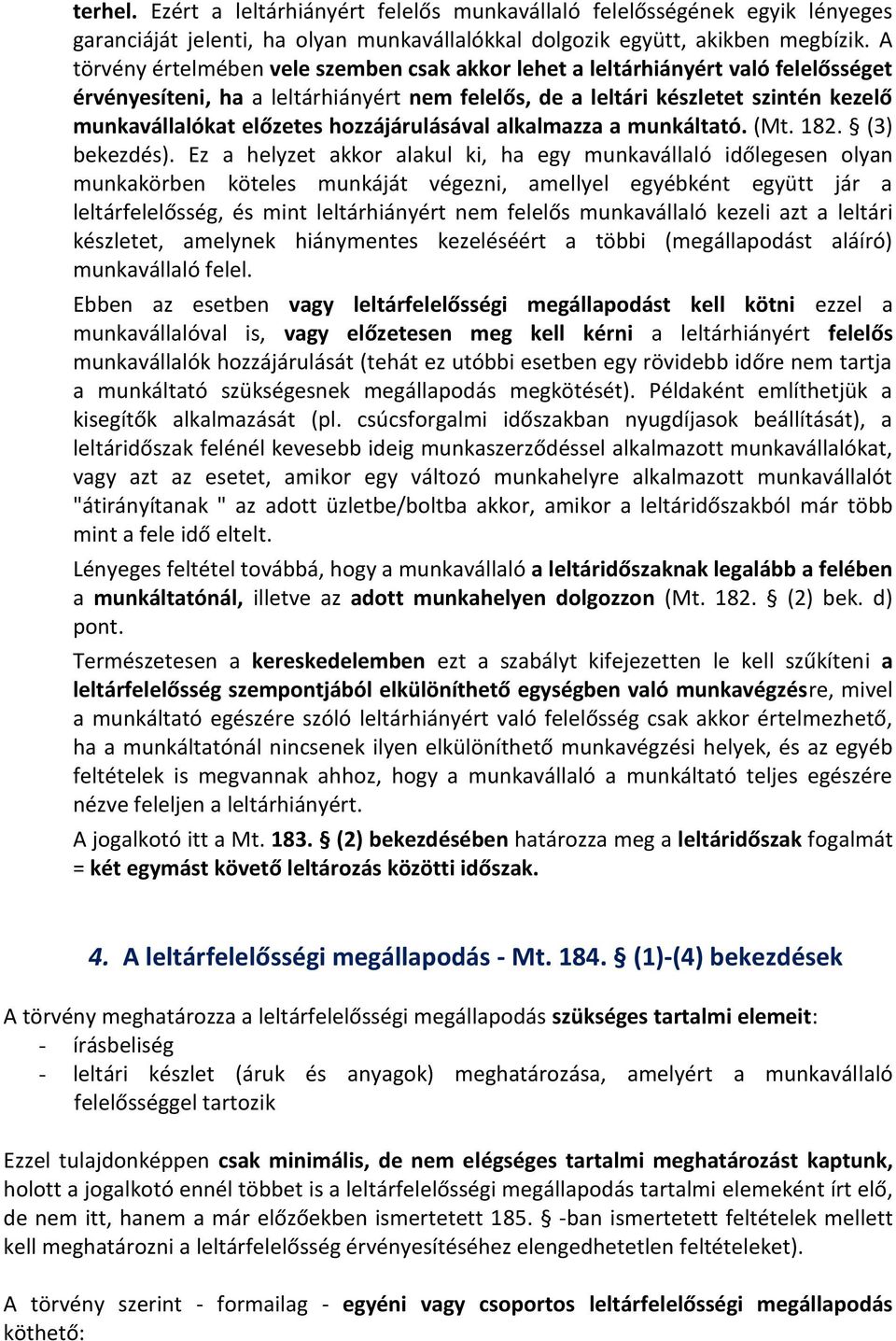 hozzájárulásával alkalmazza a munkáltató. (Mt. 182. (3) bekezdés).