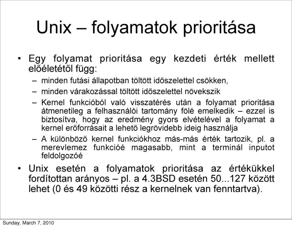 elvételével a folyamat a kernel erőforrásait a lehető legrövidebb ideig használja A különböző kernel funkciókhoz más-más érték tartozik, pl.