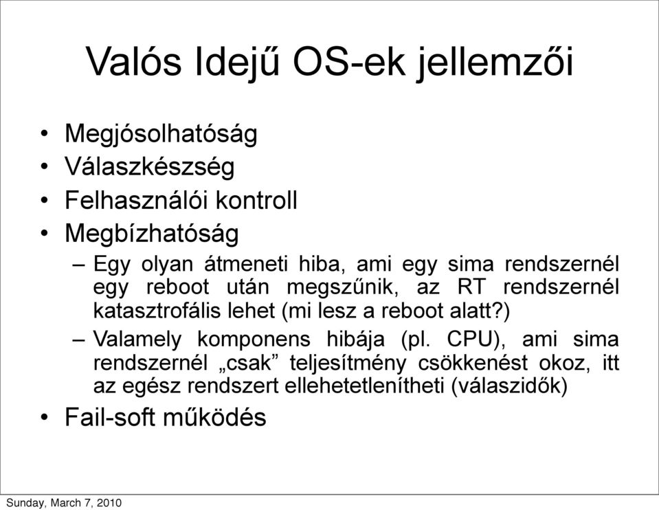 katasztrofális lehet (mi lesz a reboot alatt?) Valamely komponens hibája (pl.