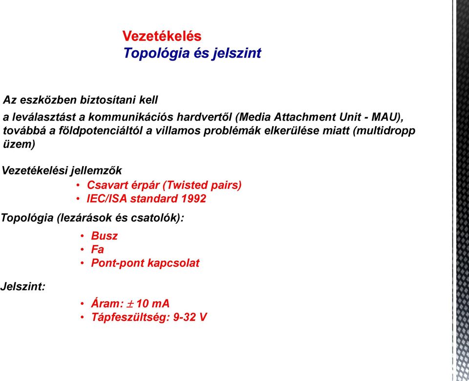 miatt (multidropp üzem) Vezetékelési jellemzők Csavart érpár (Twisted pairs) IEC/ISA standard 1992